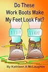 Do These Work Boots Make My Feet Look Fat? Do These Work Boots Make My Feet Look Fat?