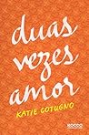 Duas Vezes Amor by Katie Cotugno