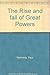 The Rise and Fall of The Great Powers by Paul Kennedy The Rise and Fall of The Great Powers by Paul Kennedy