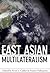 East Asian Multilateralism by Kent E. Calder