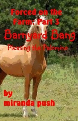 Forced on the Farm: Part 3 Barnyard Bang / Pleasing the Palomino [NOOK Book]