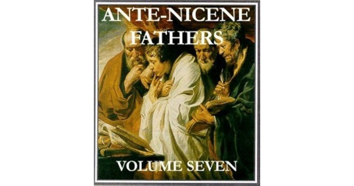 AnteNicene Fathers Volume 7 by Arthur Cleveland Coxe