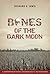 Bones Of The Dark Moon: A C...