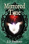 Mirrored Time by J.D. Faulkner Mirrored Time by J.D. Faulkner