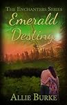 Emerald Destiny by allie burke