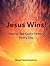 Jesus Wins!: How To See God's Victory Everyday (Standing Strong On Your Knees Book 3)