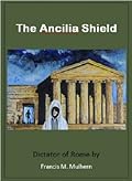 Dictator of Rome - The Ancilia Shield: Prequel to the Dictator of Rome series