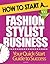 How to Start a Fashion Stylist Business: (Start Up Tips to Boost Your Fashion Stylist Business Success)