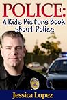 Children's Book About Police: A Kids Picture Book About Police With Photos and Fun Facts Children's Book About Police: A Kids Picture Book About Police With Photos and Fun Facts