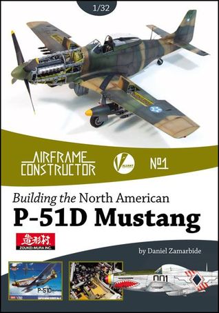 Airframe Constructor No.1 Building the North American P-51D Mustang
