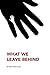 What We Leave Behind