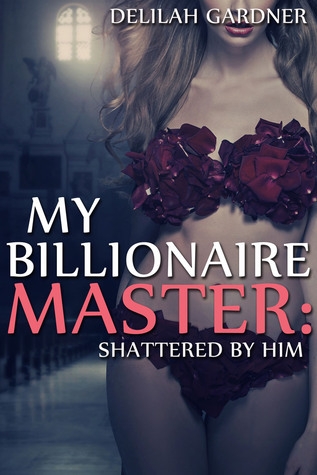 Shattered By Him (My Billionaire Master #2)