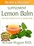 The Lemon Balm Supplement: Alternative Medicine for a Healthy Body (Health Collection)