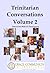 Trinitarian Conversations Volume 2: Interviews With Twenty Theologians