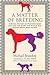 A Matter of Breeding: A Biting History of Pedigree Dogs and How the Quest for Status Has Harmed Man's Best Friend