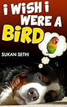 Children Book : I Wish I Were A Bird (Great Picture Book for Children) (Ages 3 - 9) (Bedtime Story)