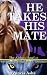 He Takes His Mate (The Alph...