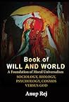 Book of Will and World- A Foundation of Moral Universalism by Anup Rej