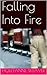 Falling Into Fire