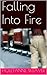 Falling Into Fire
