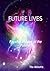 Future Lives: Psychic Visions of the Future!