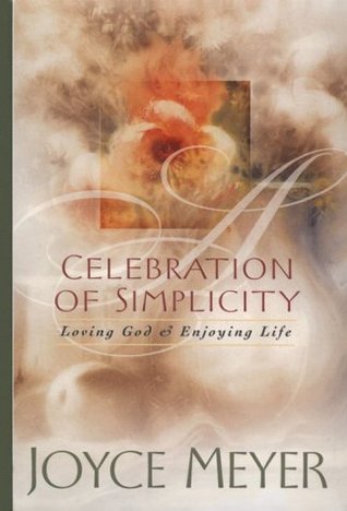 A Celebration of Simplicity: Loving God & Enjoying Life