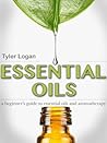 Essential Oils: A Beginners Guide to Essential Oils and Aromatherapy (Essential Oils and Aromatherapy 101 Book 1)