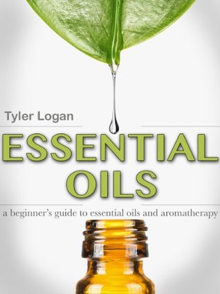 Essential Oils: A Beginners Guide to Essential Oils and Aromatherapy (Essential Oils and Aromatherapy 101 Book 1)