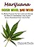 Marijuana - Good Weed, Bad ...