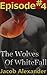 Episode 4: The Wolves Of WhiteFall