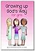 Growing Up God's Way for Girls by Chris   Richards