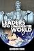 Leaders Who Changed the World: Alexander, Julius Caesar, Genghis Khan, Washington, Jefferson, Bonaparte, Lincoln, Gandhi, Churchill, Roosevelt, Lenin, Stalin, Hitler, Mao, MLK, JFK, Mandela, Obama