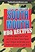SOUTH MOUTH BBQ RECIPES: Food so good that if you put it on top of your head, your tongue will beat your brains out tryin’ to get to it