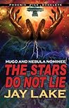 The Stars Do Not Lie by Jay Lake