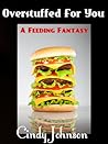 Overstuffed for You: A Feeding Fantasy