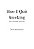 How I Quit Smoking (for Good and Forever)