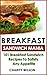 BREAKFAST RECIPES: Breakfast Sandwich: Mania - 101 Breakfast Sandwich Recipes To Satisfy Any Appetite (Health Wealth & Happiness Book 50)
