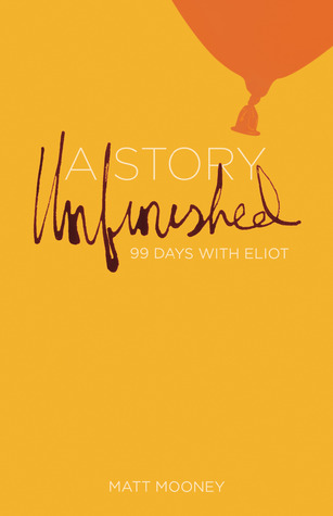 A Story Unfinished: 99 Days with Eliot