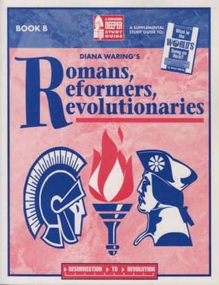 Romans, Reformers, Revolutionaries : A Digging Deeper Study Guide Book B (Paperback)