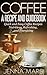 Coffee A Recipe and Guidebook: Quick and Easy Coffee Recipes Nutritious, Refreshing, and Energizing