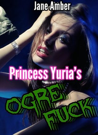 Princess Yuria's Ogre Fuck (m/f, rough sex, forced sex) (Orcgasm Book 2)