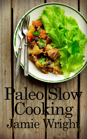 Paleo Slow Cooking: Fast, Easy, and Delicious Paleo Crock Pot Recipes for Losing Weight, Feeling Great, and Satisfying Your Primal Cravings (Kindle Edition)