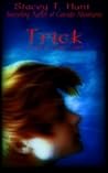 Trick by Stacey T. Hunt Trick by Stacey T. Hunt