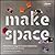 Make Space: How to Set the Stage for Creative Collaboration