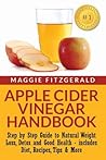 Apple Cider Vinegar Handbook: Step by Step Guide to Natural Weight Loss, Detox and Good Health - includes Diet, Recipes, Tips & More