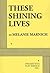 These Shining Lives by Melanie Marnich