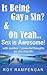 Is Being Gay a Sin? & Yeah.. Sex is Awesome!: with another 7 powerful thoughts on christianity