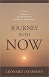 Journey into Now: Clear Guidance on the Path of Spiritual Awakening Journey into Now: Clear Guidance on the Path of Spiritual Awakening
