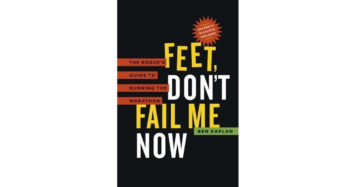 Feet Don't Fail Me Now by Ben R. Kaplan