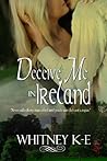 Deceive Me in Ireland by Whitney K.E.